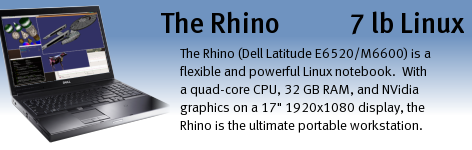 Rhino (Dell Latitude E6520 / Precision M4500 and M6600 with Linux) is a very flexible and powerful Linux notebook.