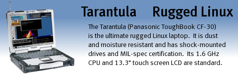 Tarantula (Panasonic ToughBook CF-30 series) is the ultimate in rugged Linux portability.