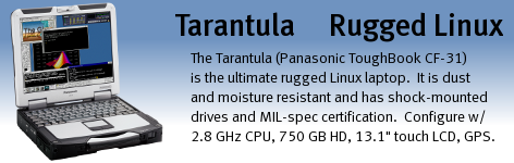 Tarantula (Panasonic ToughBook CF-31 / CF-33 series) is the ultimate in rugged Linux portability.